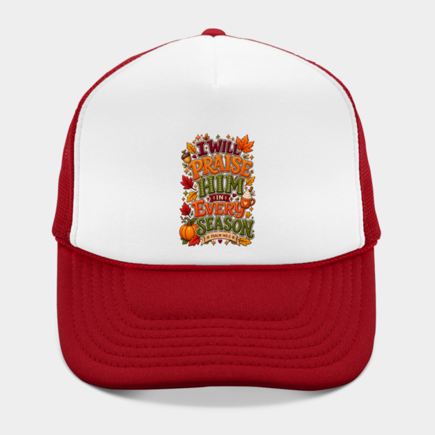 I Will Praise Him in Every Season Hat
