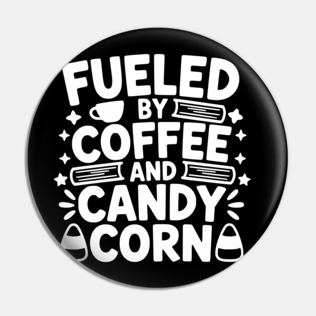 Fueled By Coffee And Candy Corn Pin
