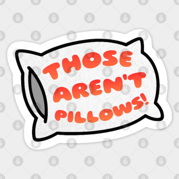 Those Aren't Pillows Sticker