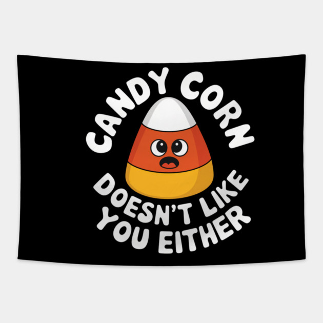 Candy Corn Doesn't Like You Either Tapestry