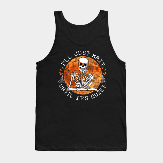 I_ll Just Wait Until It_s Quiet Funny Teacher Halloween Costume Tank Top