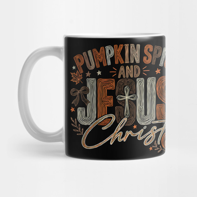 Pumpkin Spice and Jesus Christ Funny Fall Christian Pumpkin Mug