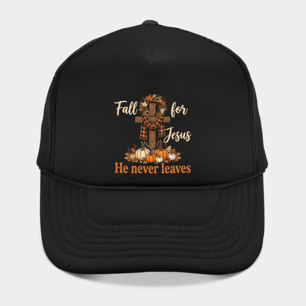 Fall for Jesus He Never Leaves Christian Faith Jesus Pumpkin Hat