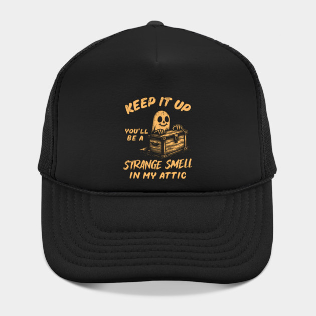 Funny Halloween Keep It Up You'll Be A Strange Smell In My Attic Hat