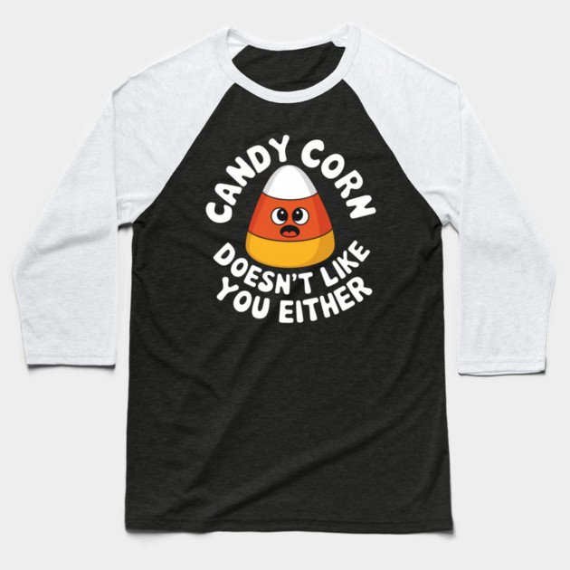 Candy Corn Doesn't Like You Either Baseball T-Shirt