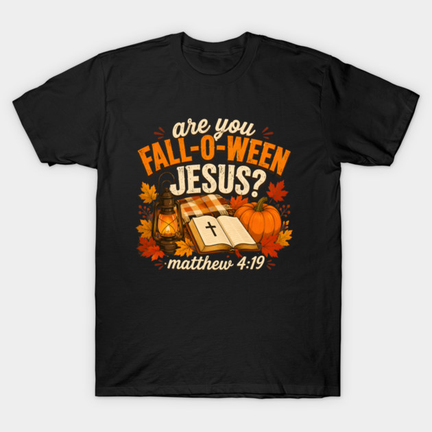 Are You Fall O Ween Jesus Bible Verse Matthew 4 19 Autumn T-Shirt