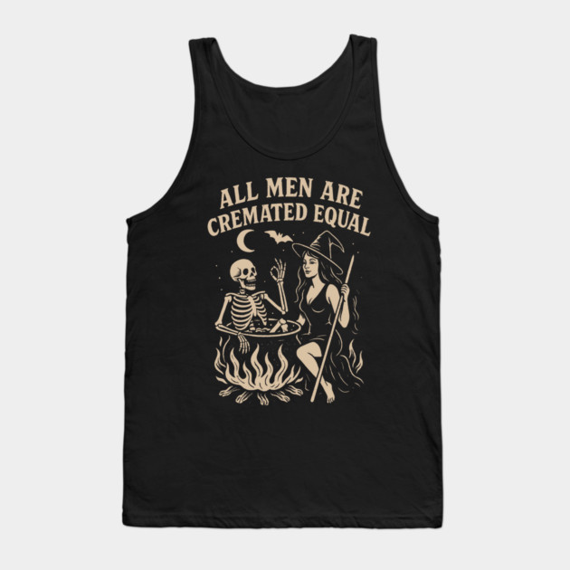 All Men Are Cremated Equal Tank Top