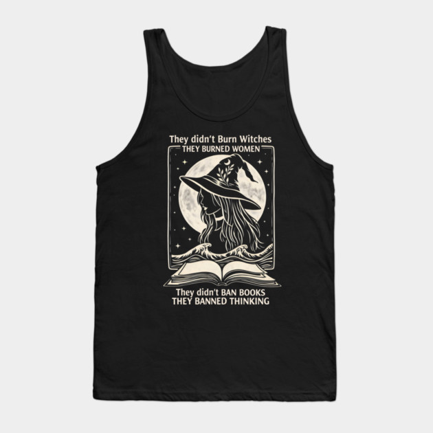 They Didn't Burn Witches They Didn't Ban Books , They Banned Thinking Tank Top