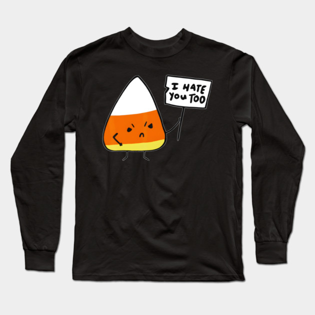 Candy Corn I Hate You Too Team Candycorn Long Sleeve T-Shirt