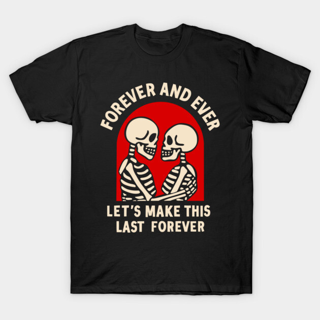 FOREVER AND EVER T-Shirt