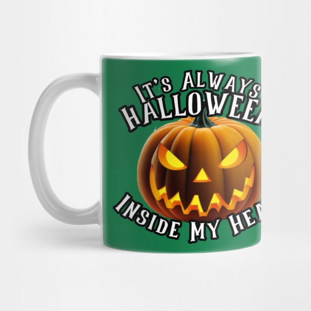 It's Always Halloween Inside My Head! Mug