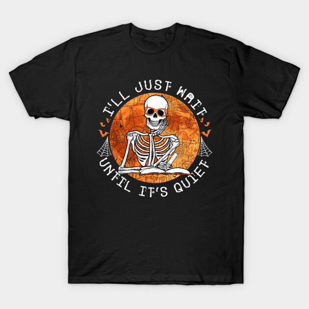 I_ll Just Wait Until It_s Quiet Funny Teacher Halloween Costume T-Shirt