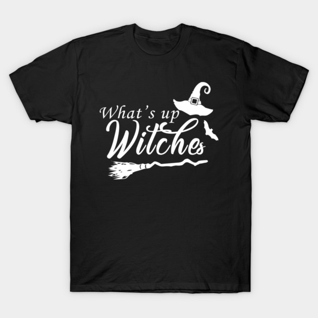 What's Up Witches Halloween Party Night Out T-shirt T-Shirt