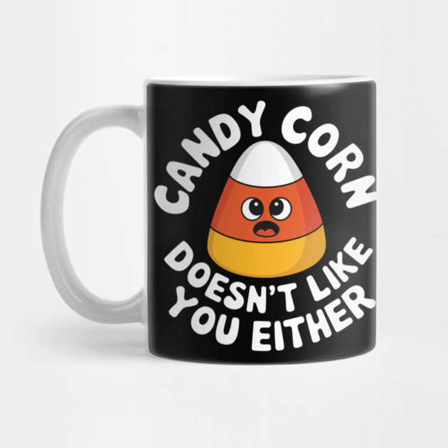 Candy Corn Doesn't Like You Either Mug