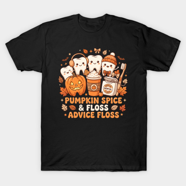 Pumpkin Spice & Floss Advice Floss Dental Professional Autumn Halloween Dentist T-Shirt
