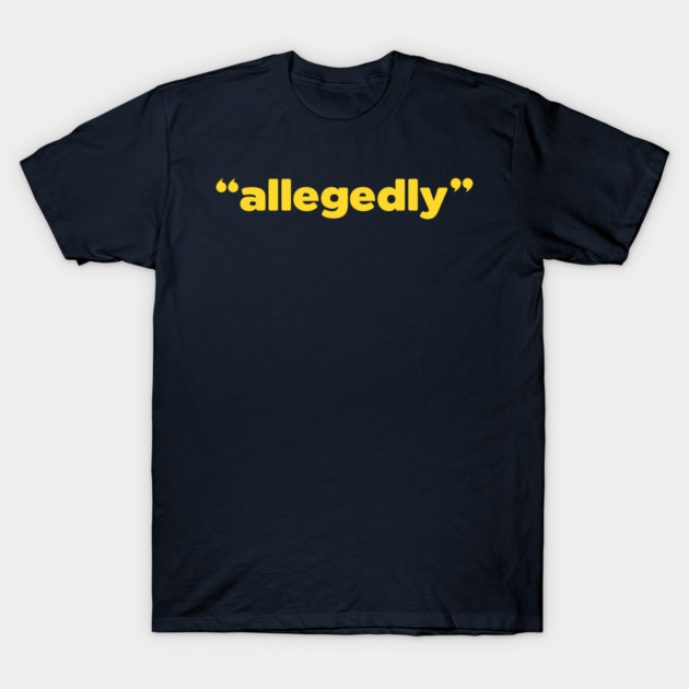 "ALLEGEDLY" T-Shirt