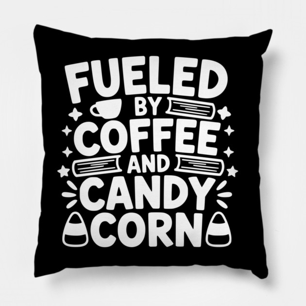 Fueled By Coffee And Candy Corn Pillow