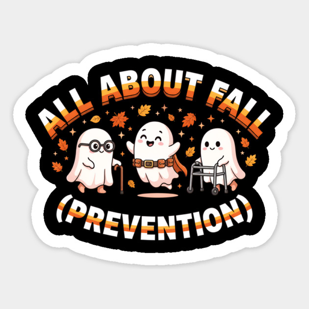 All About Fall Prevention Cute Ghosts Autumn Humor Sticker