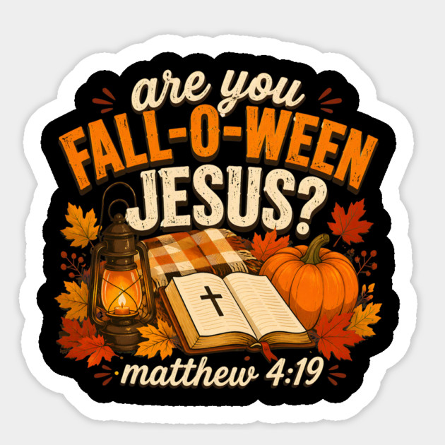 Are You Fall O Ween Jesus Bible Verse Matthew 4 19 Autumn Sticker