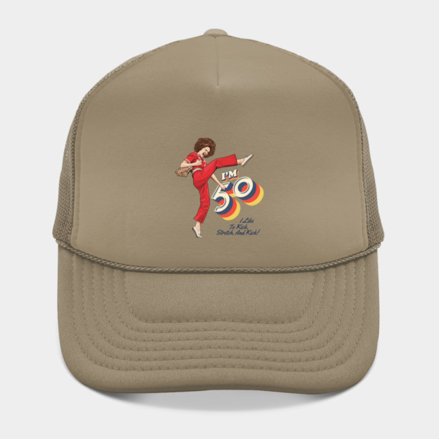 Sally Omalley, I'm 50 i like to kick, streth, and kick! Hat