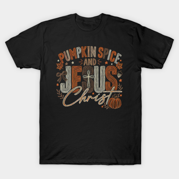 Pumpkin Spice and Jesus Christ Funny Fall Christian Pumpkin T-Shirt