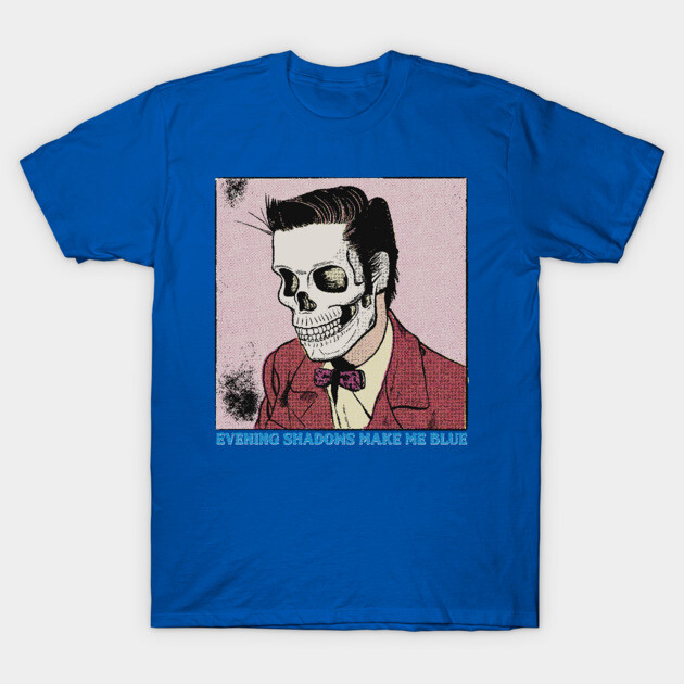 Evening Shadows Make Me Blue (Color) T-Shirt