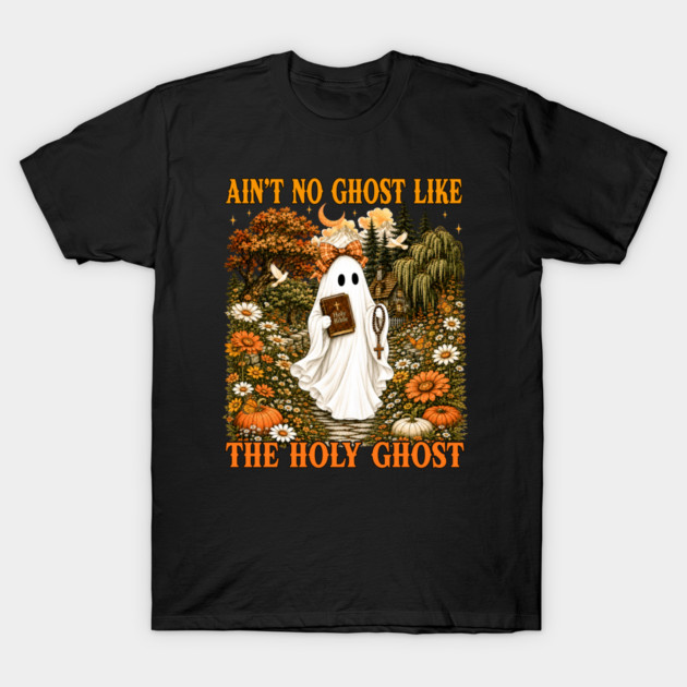 Ain't No Ghost Like The Holy Ghost Christian Halloween Fall T-Shirt