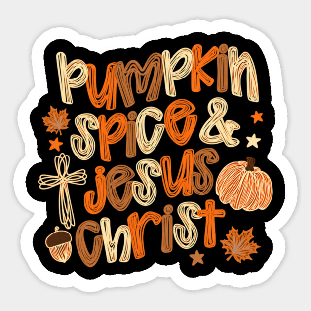 Pumpkin Spice and Jesus Christ Fall Season Christian Humor Sticker