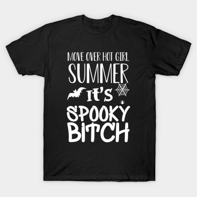 Halloween - Move over hot girl summer It's spooky btch w T-Shirt