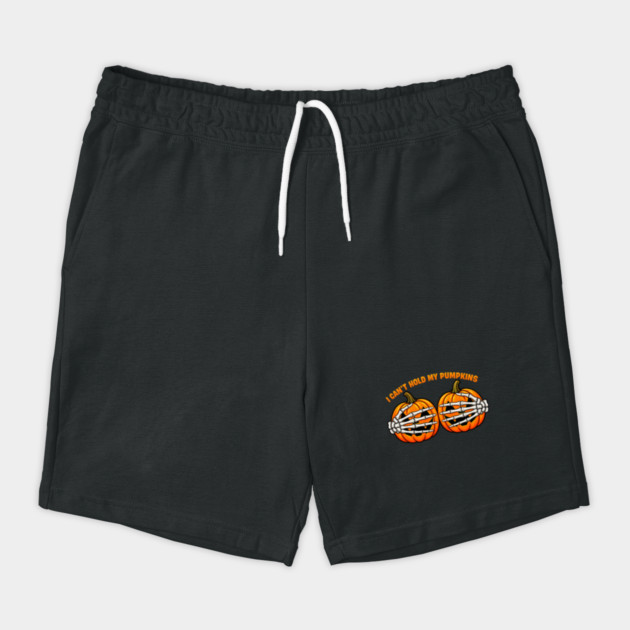 I Can't Hold My Pumpkins Shorts