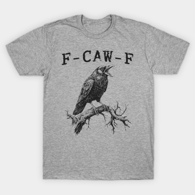 F Caw F T-Shirt
