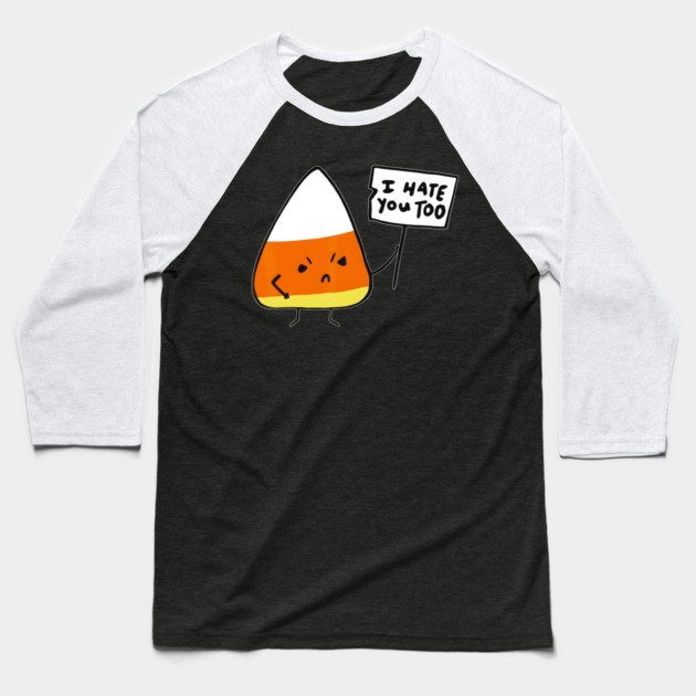 Candy Corn I Hate You Too Team Candycorn Baseball T-Shirt