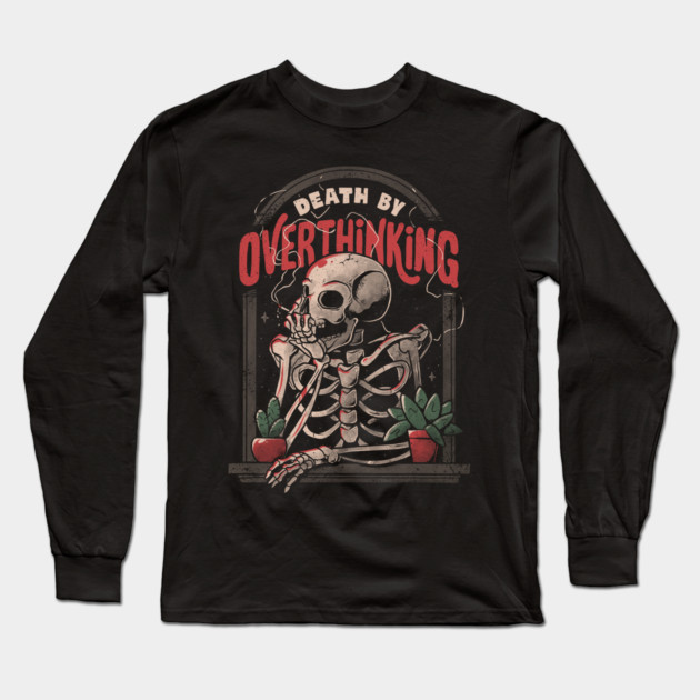 Death By Overthinking - Funny Skull Gift Long Sleeve T-Shirt