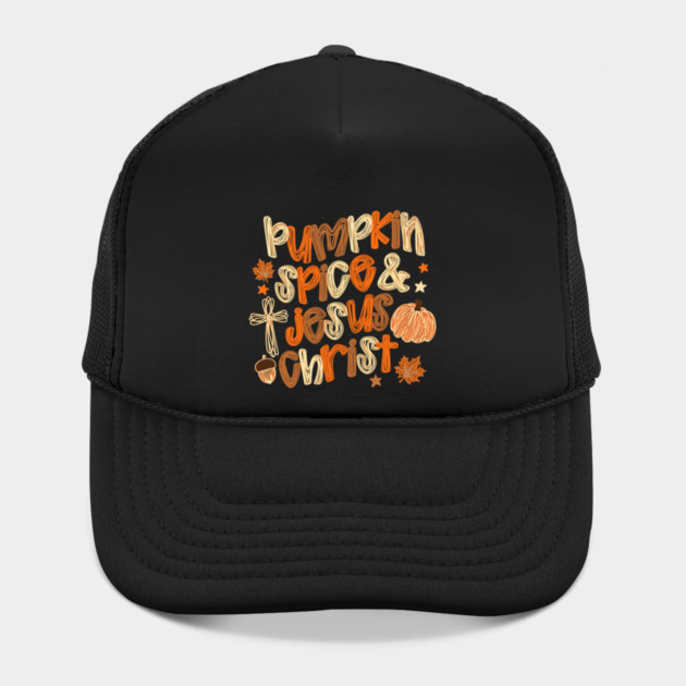 Pumpkin Spice and Jesus Christ Fall Season Christian Humor Hat