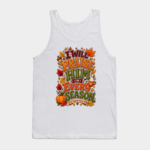 I Will Praise Him in Every Season Tank Top