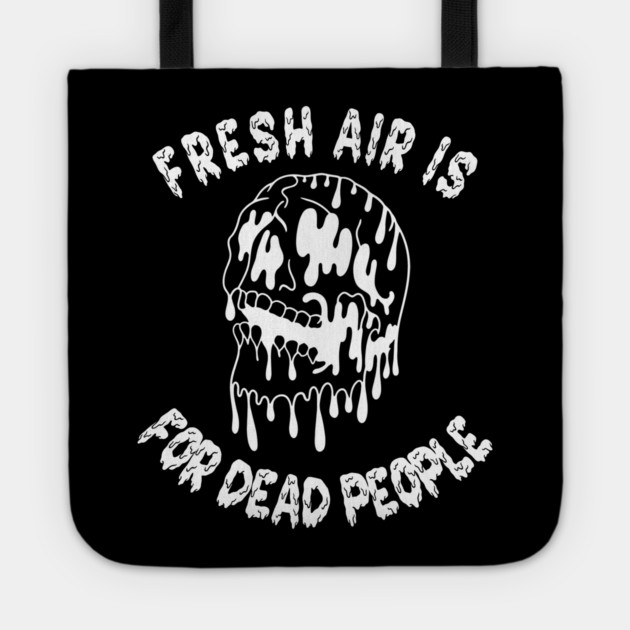 Fresh Air Is For Dead People Tote
