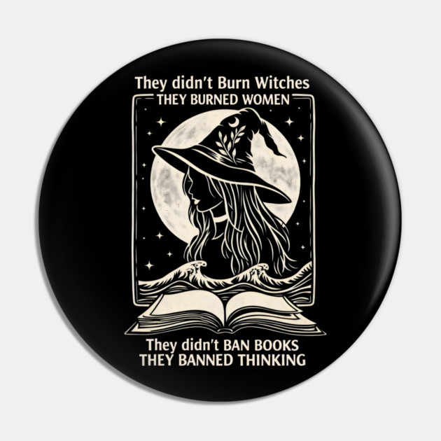 They Didn't Burn Witches They Didn't Ban Books , They Banned Thinking Pin