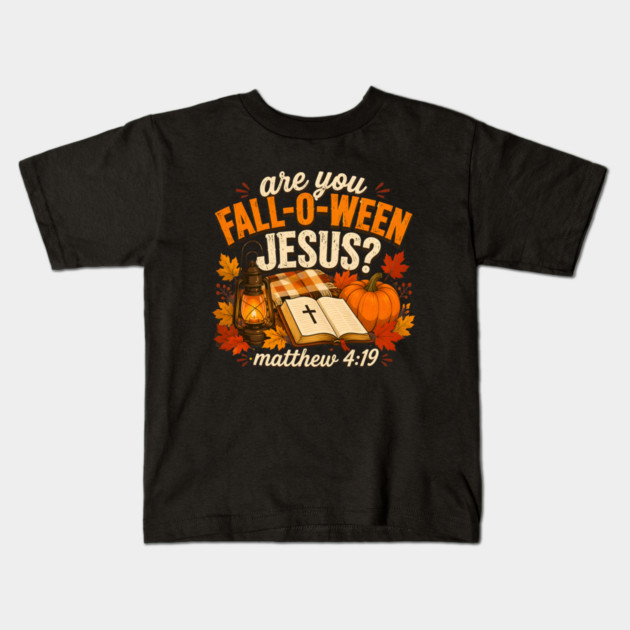 Are You Fall O Ween Jesus Bible Verse Matthew 4 19 Autumn Kids T-Shirt