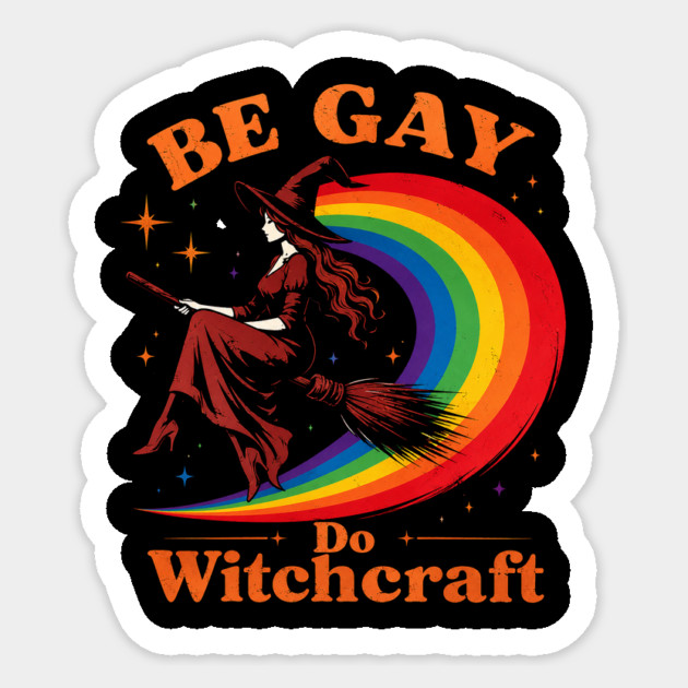 Be Gay Do Witchcraft Rainbow Witch Sticker