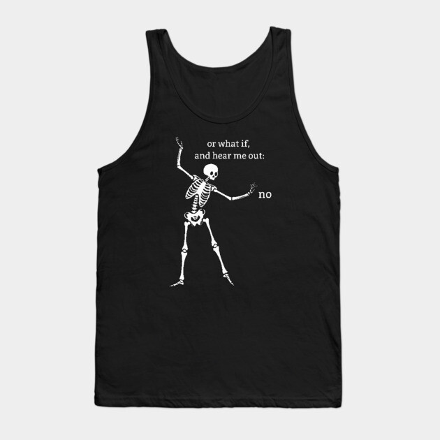 Sassy Skeleton "Hear Me Out: No" Tank Top