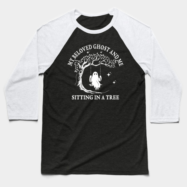 My Beloved Ghost And Me Sitting In A Tree Baseball T-Shirt