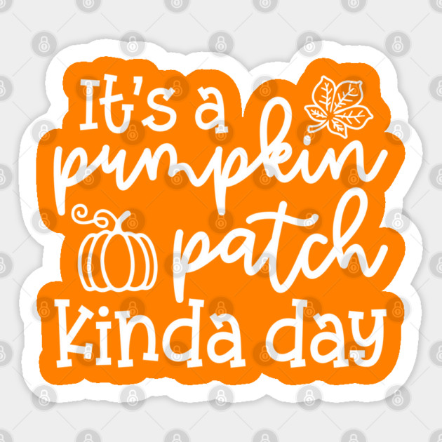 It's A Pumpkin Patch Kinda Day Fall Autumn Cute Funny Sticker