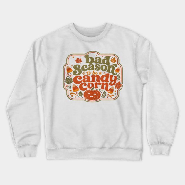 Bad Season to Be a Candy Corn – Halloween Humor Crewneck Sweatshirt