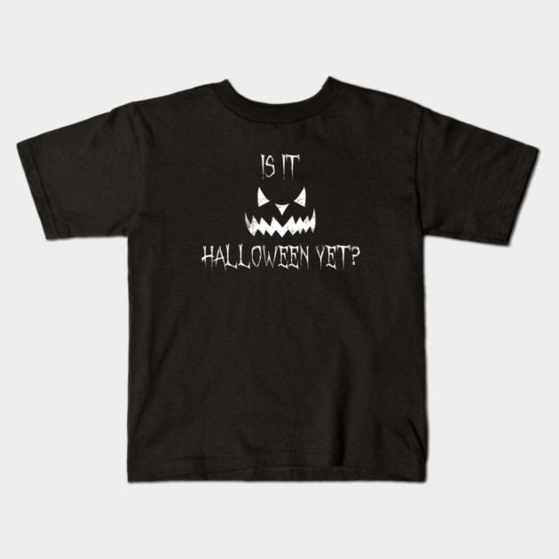 Is it halloween yet? Kids T-Shirt