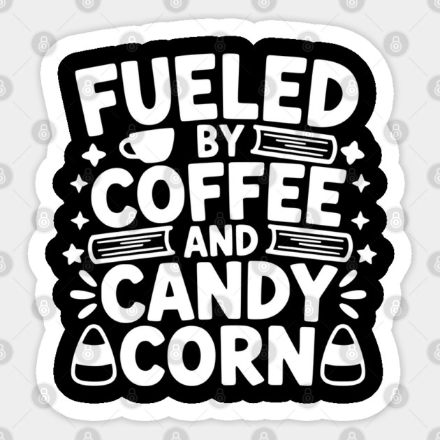 Fueled By Coffee And Candy Corn Sticker