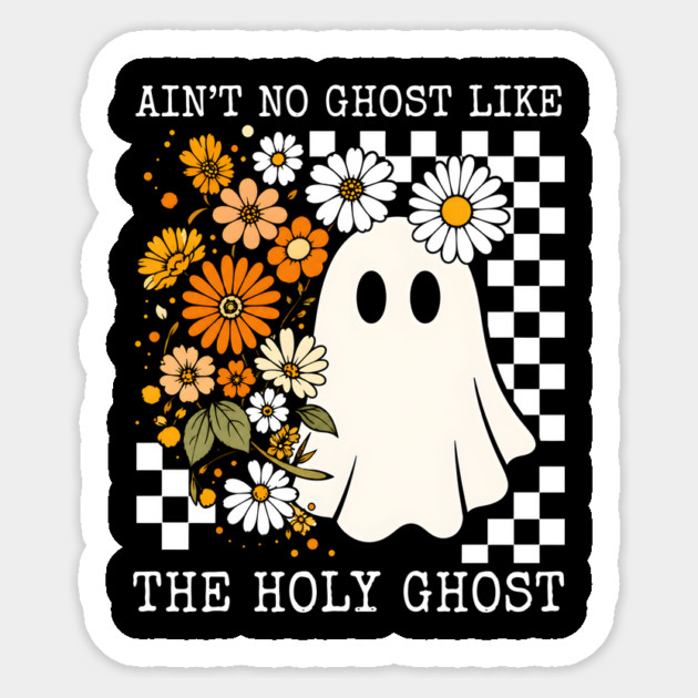 Ain't No Ghost Like the Holy Ghost Sticker