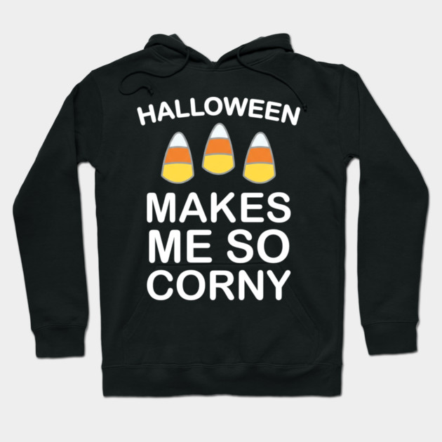 Halloween Makes Me So Corny Funny Candy Corn Hoodie