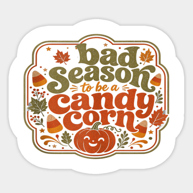 Bad Season to Be a Candy Corn – Halloween Humor Sticker