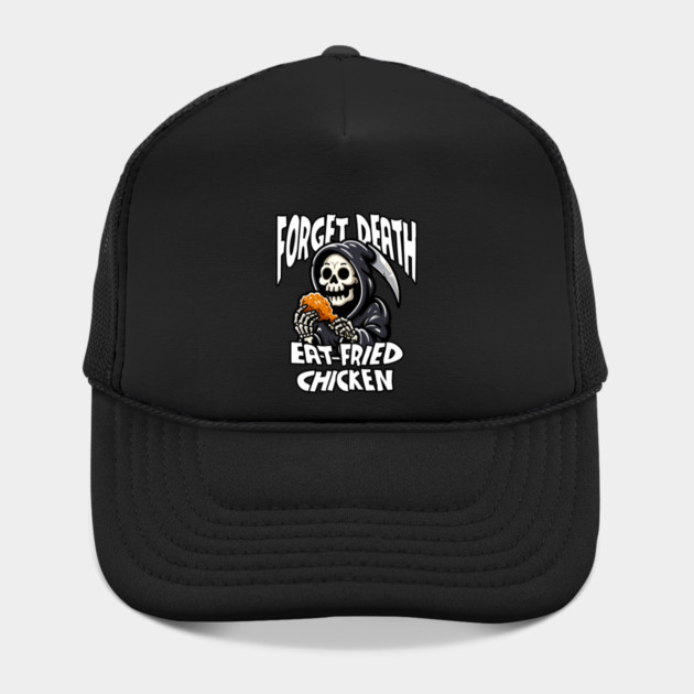 Forget Death Eat Fried Chicken Hat