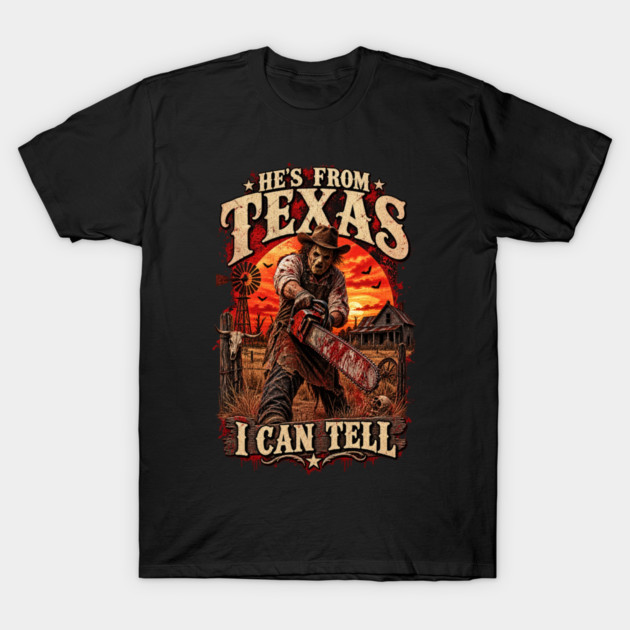 Hes-from-texas-i-can-Tell T-Shirt